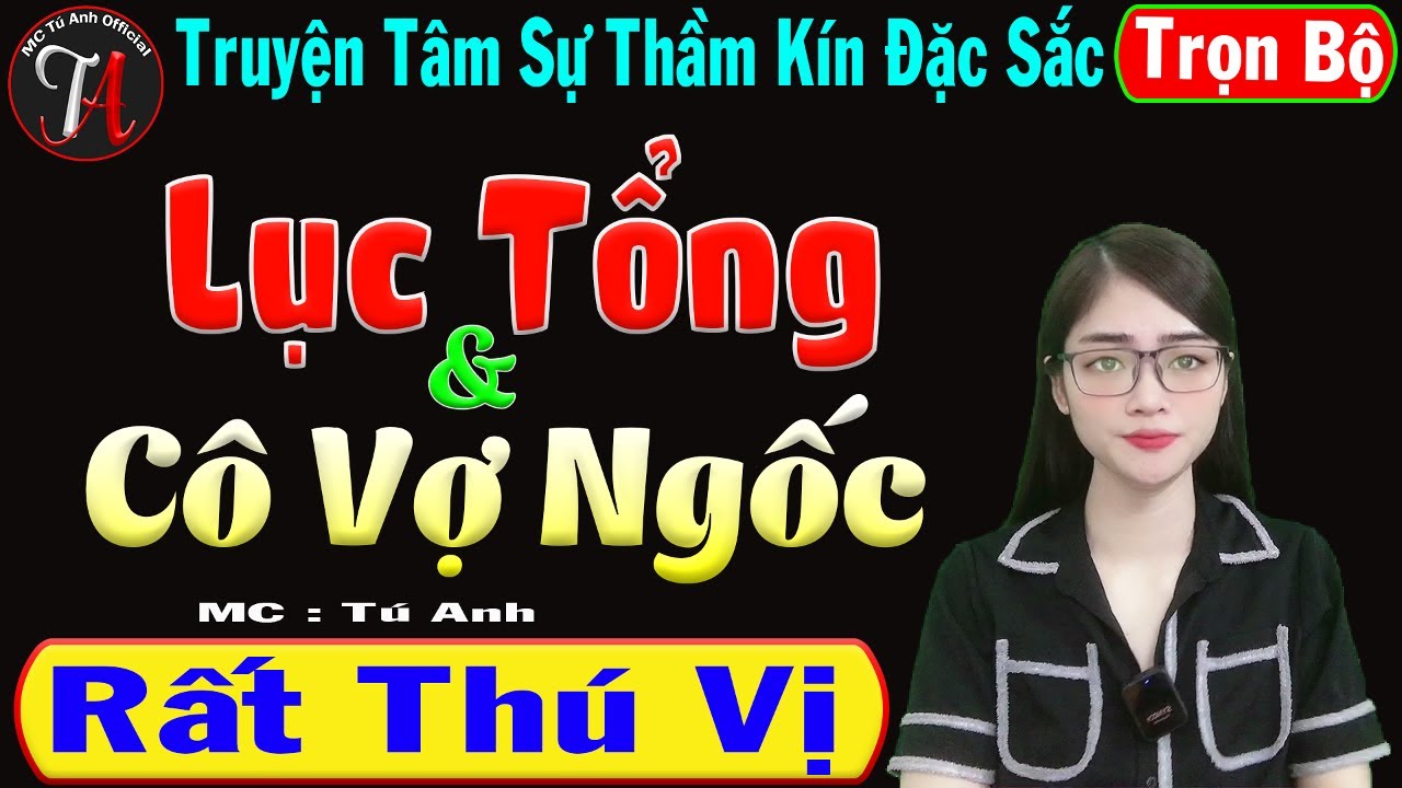 [ Trọn Bộ ] Lục Tổng & Cô Vợ Ngốc - Truyện Tâm Sự Thầm Kín Đặc Sắc - Mc Tú Anh