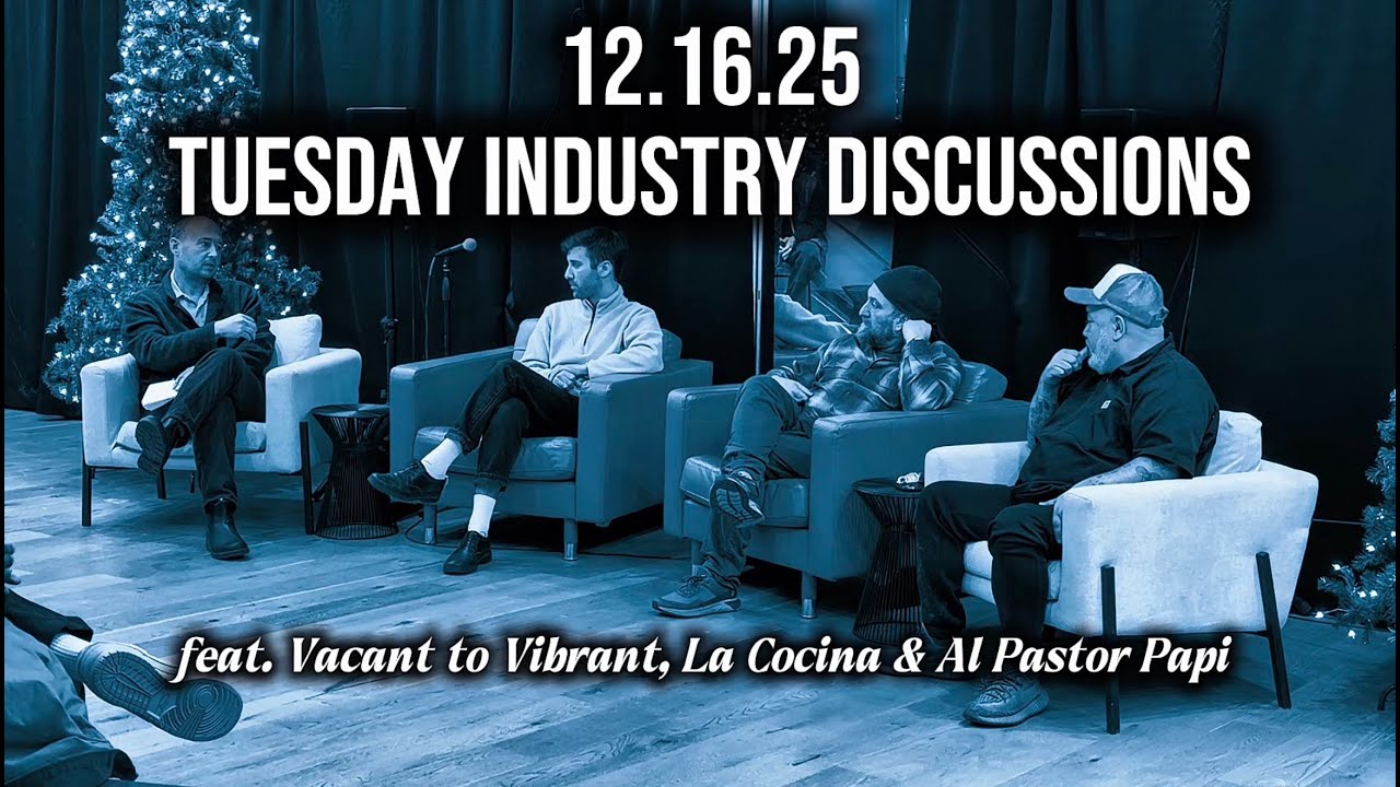 12.16 Tuesday Industry Discussion: Vacant to Vibrant, La Cocina, Al Pastor Papi
