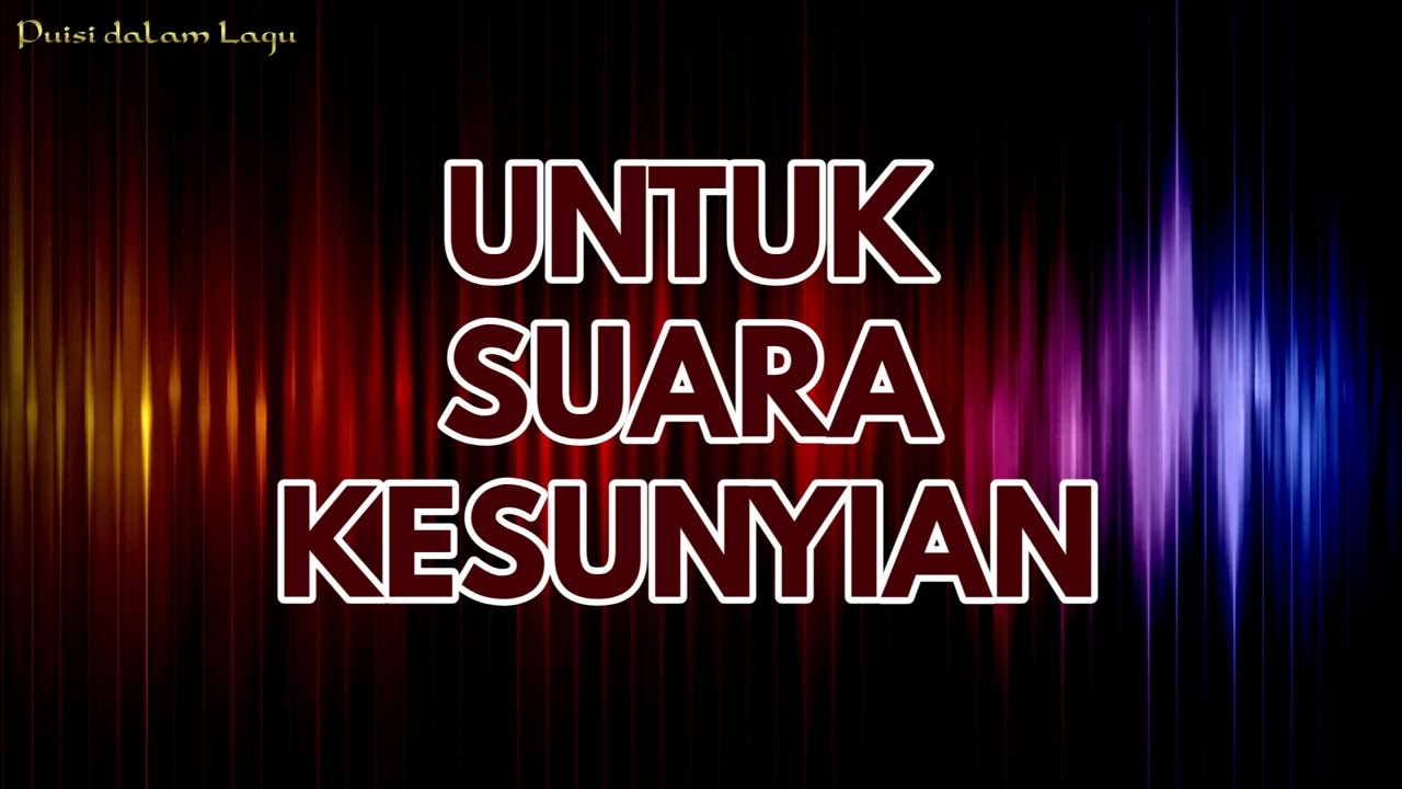 UNTUK SUARA KESUNYIAN - Puisi dalam Lagu