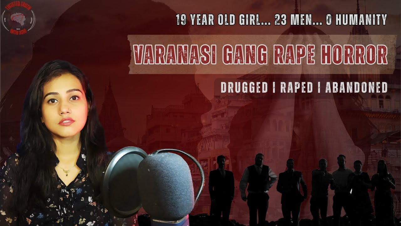 Varanasi Gang Rape Case Explained | Timeline, Victim, Accused & Controversy | True | Dark