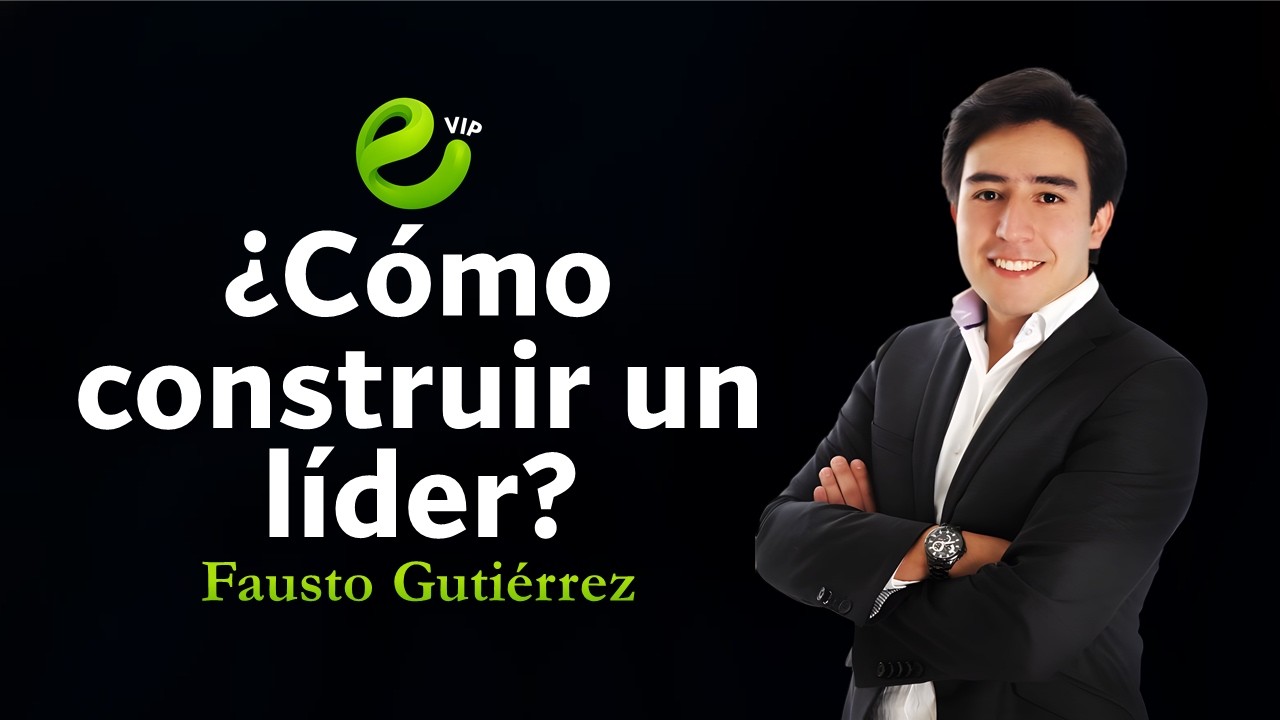 Cómo construir un líder | FAUSTO GUTIÉRREZ