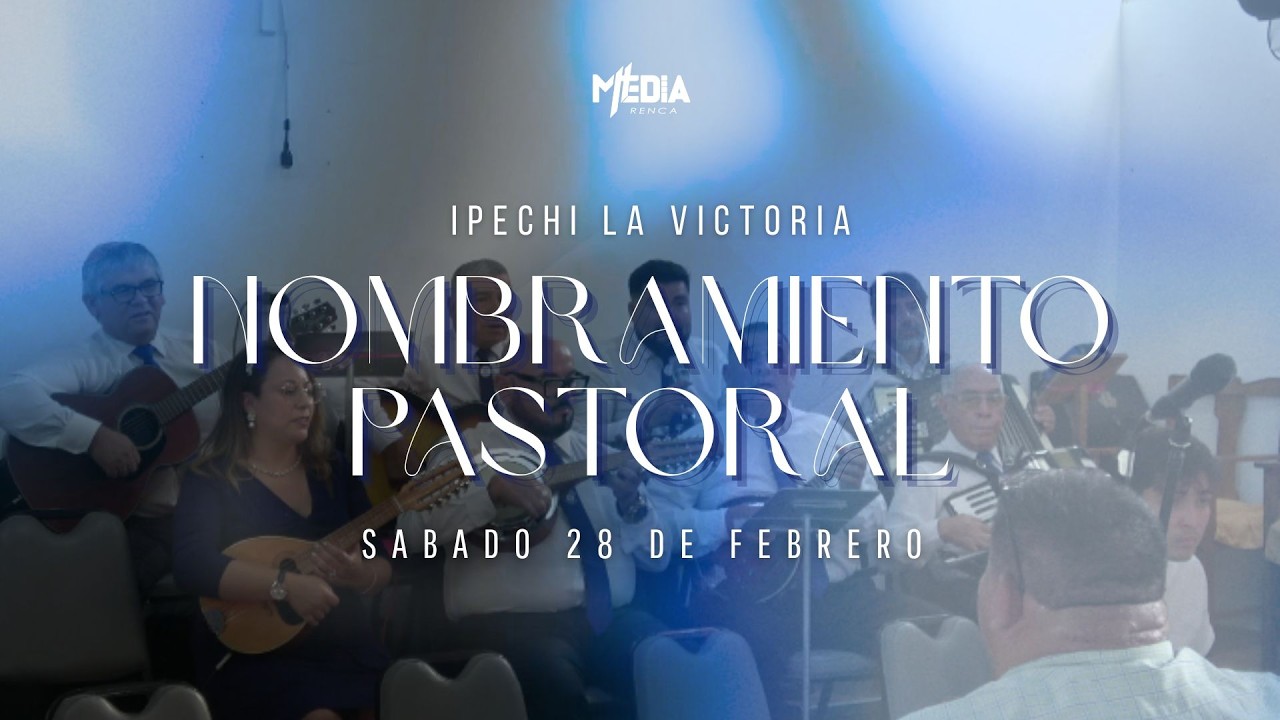 Nombramiento Pastoral Ipechi La Victoria PARTE 1