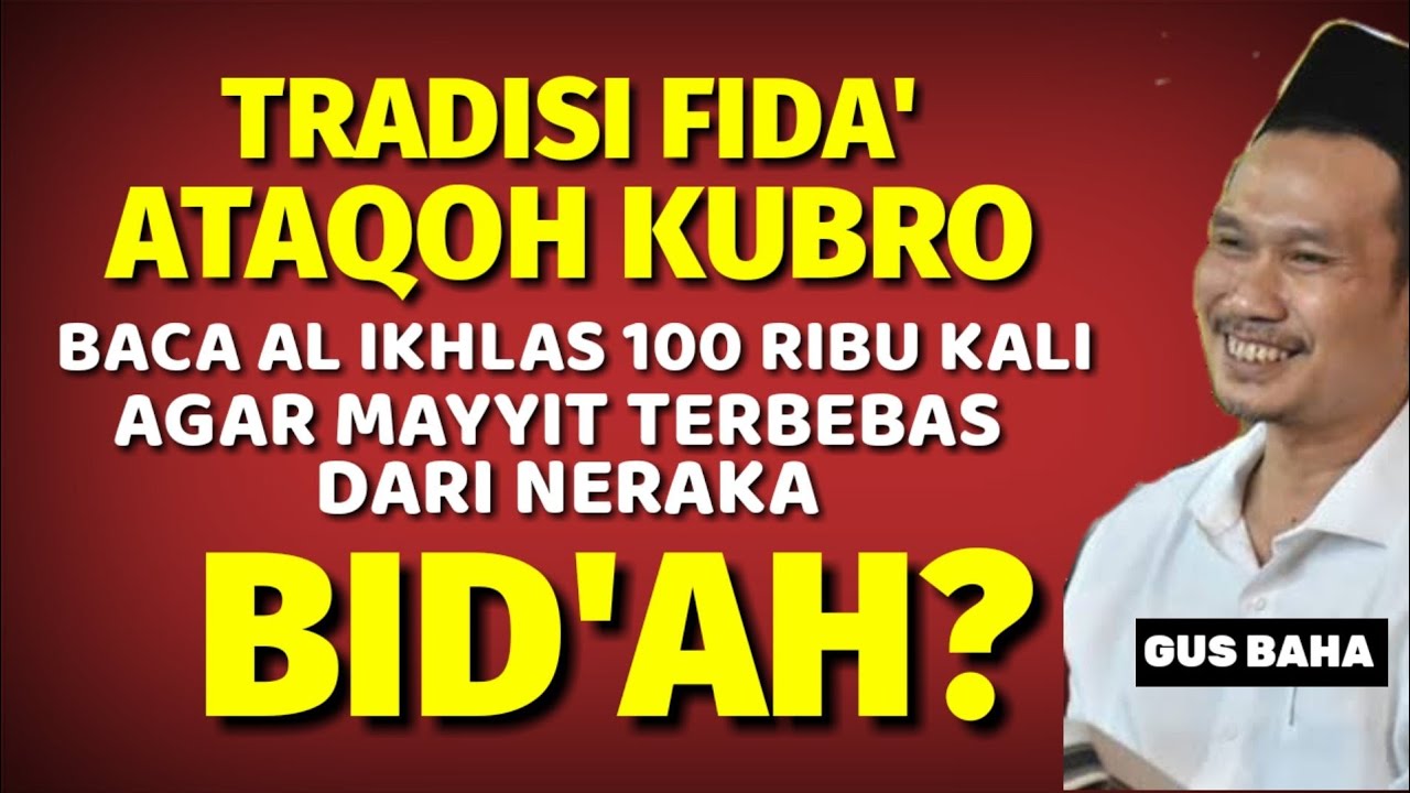 Tradisi fida' - ATAQOH KUBRO - baca surat al ikhlas 100 ribu kali - BID'AH?? Gus baha