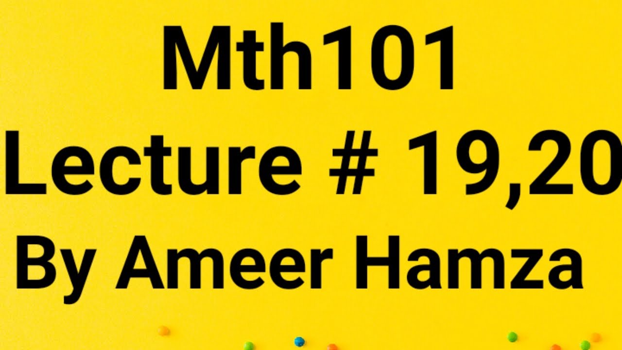 Mth101 lecture# 19, 20