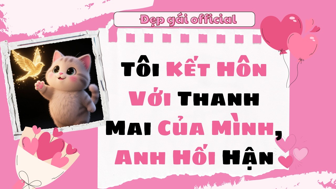 [ Full Audio ] | Đẹp Gái Official số 172 | Tôi Kết Hôn Với Thanh Mai Của Mình, Anh Hối Hận