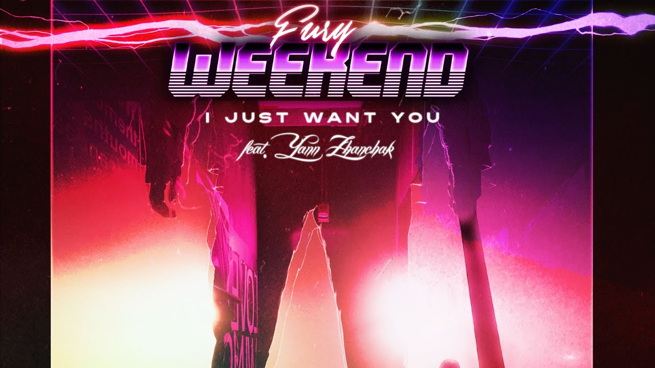 Fury Weekend - I Just Want You (feat. Yann Zhanchak)