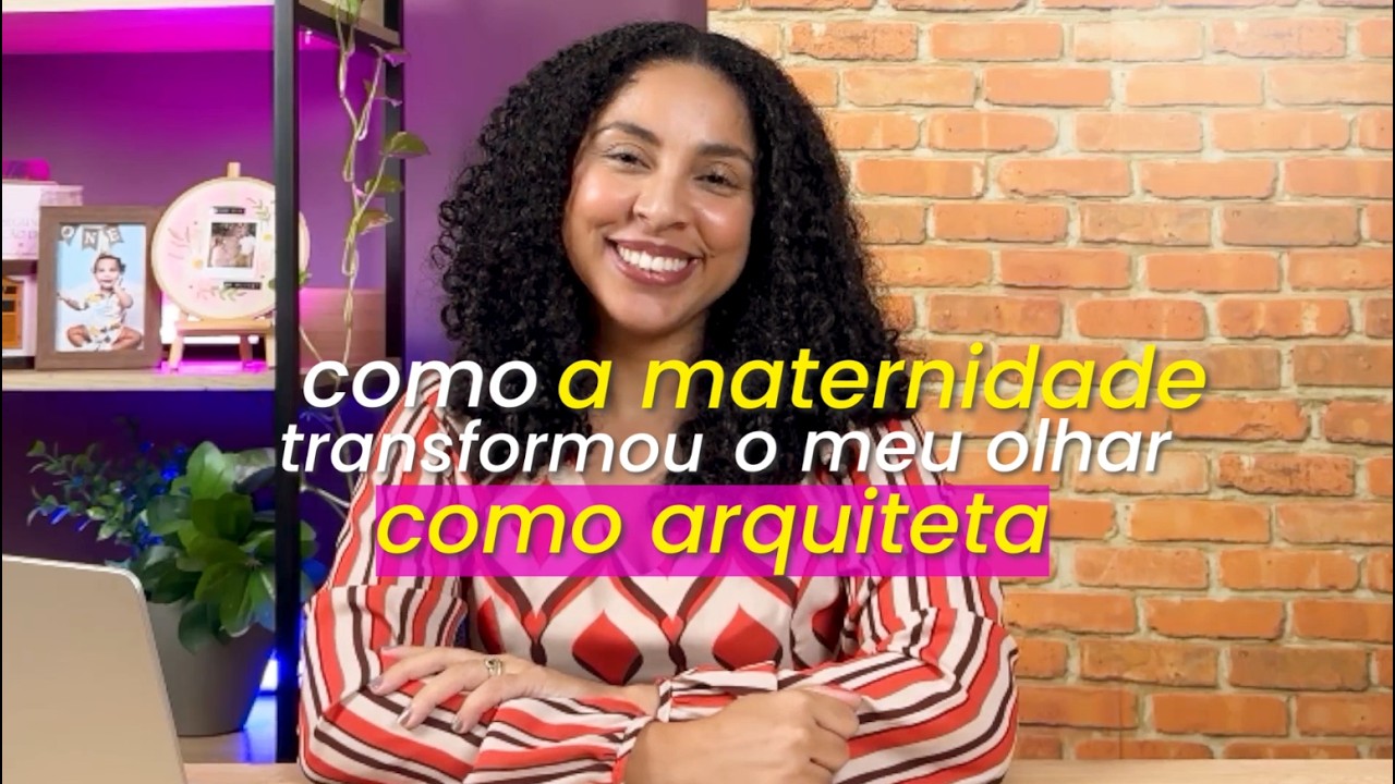 A maternidade transformou o meu olhar como arquiteta!