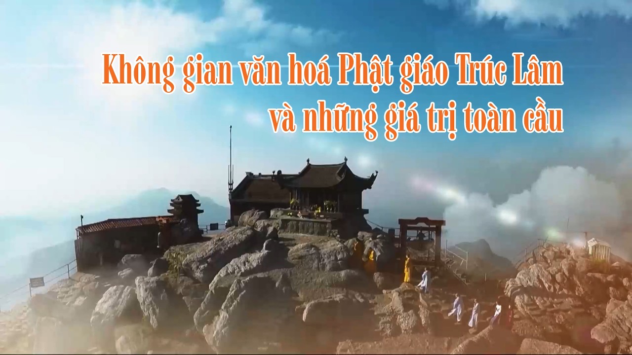 Không gian văn hoá Phật giáo Trúc Lâm và những giá trị toàn cầu