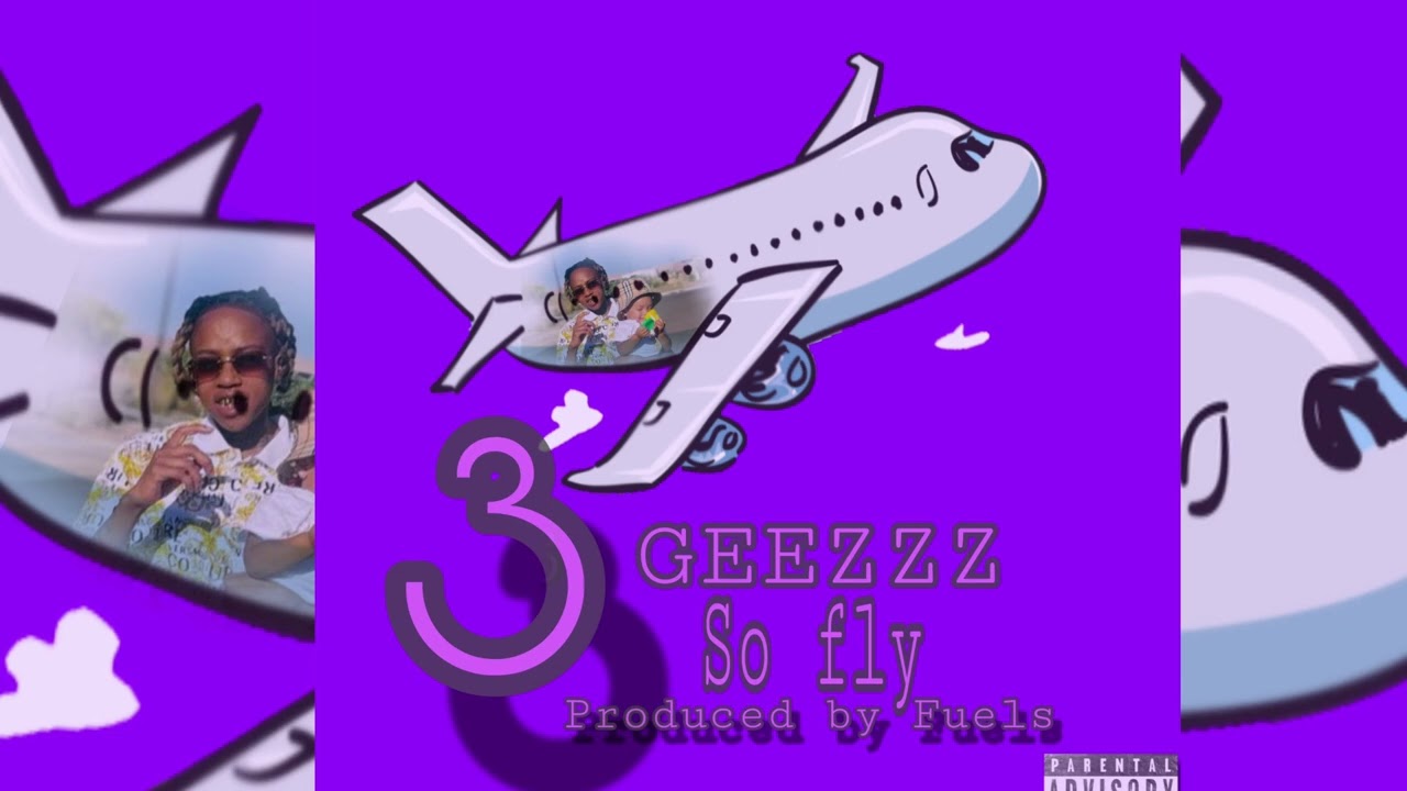 3 Geezzz - So Fly