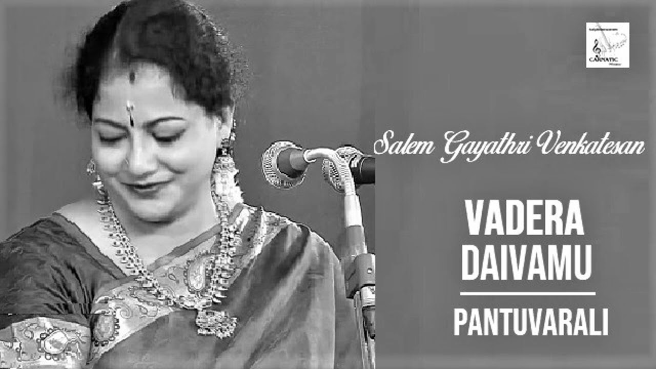 Vadera Daivamu / Panthuvarali / Adi / Thyagaraja /  Salem Gayathri Venkatesan