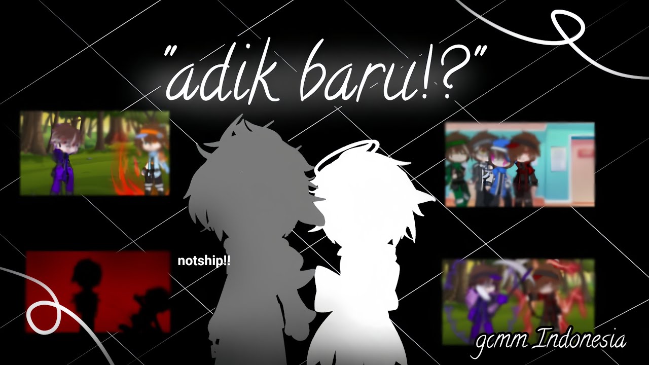 Adik baru!? || Notship || my au || gcmm Indonesia