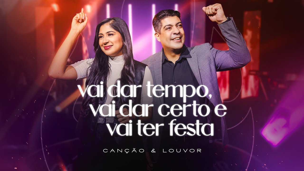 Canção e Louvor - Vai Dar Tempo, Vai dar Certo e Vai Ter Festa