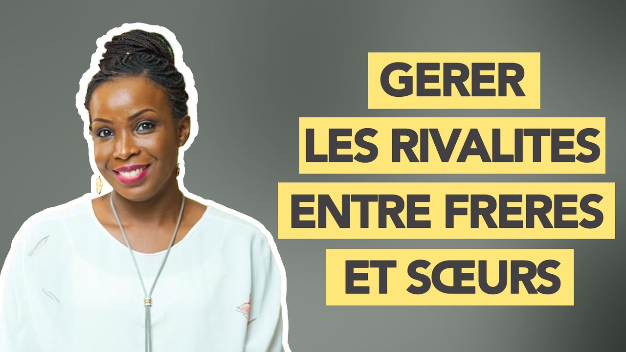 Vidéo 36/52 : Gérer les rivalités entre frères et sœurs