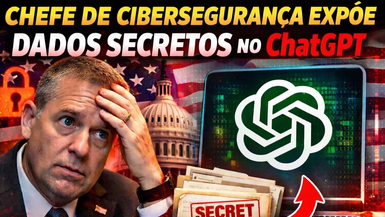CHEFE DE CIBERSEGURANÇA DOS EUA VAZA DOCUMENTOS NO CHATGPT