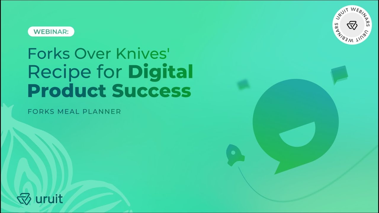 Uruit Webinars | Forks Over Knives Recipe for Digital Product Success by Leslie Williams