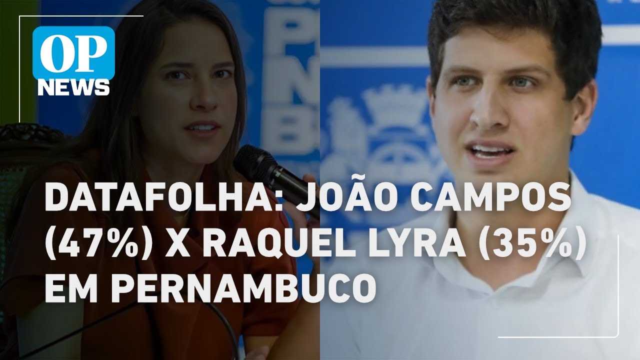 Pesquisa Datafolha: Raquel Lyra x João Campos em Pernambuco | O POVO NEWS