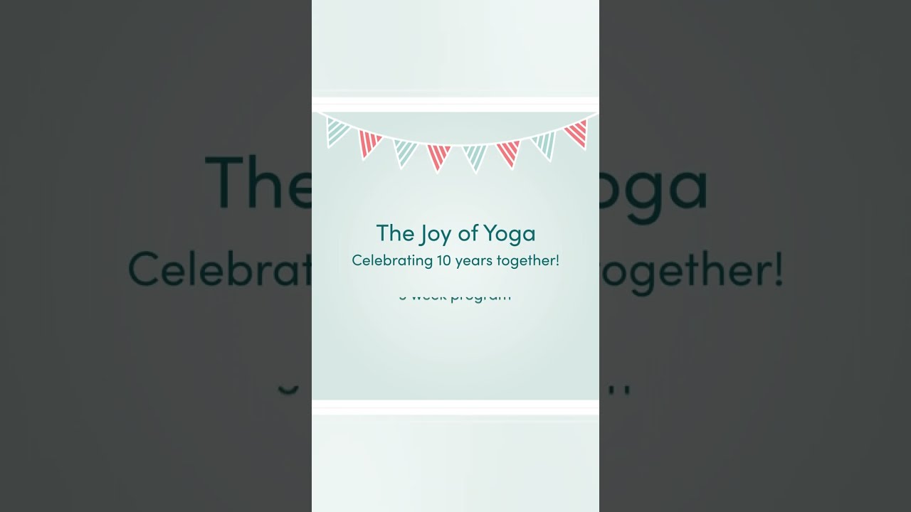The Joy of Yoga - Celebrating 10 years together!