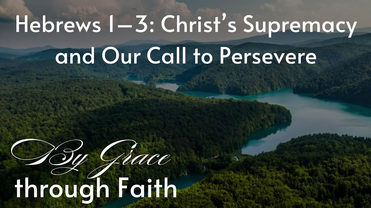 Hebrews 1–3: Christ’s Supremacy and Our Call to Persevere