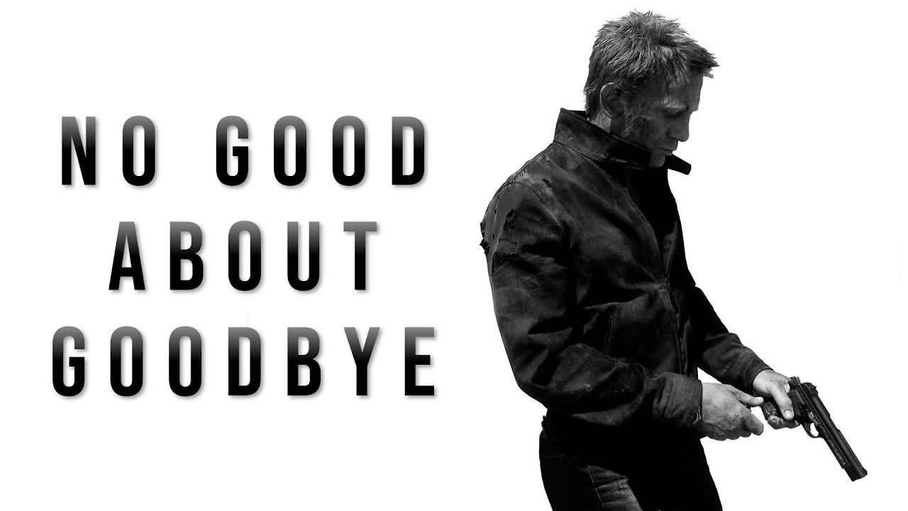 JAMES BOND - Daniel Craig - No Good About Goodbye