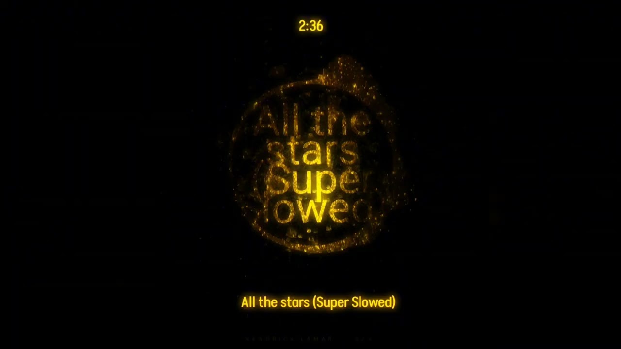 All The Stars (Super Slowed)