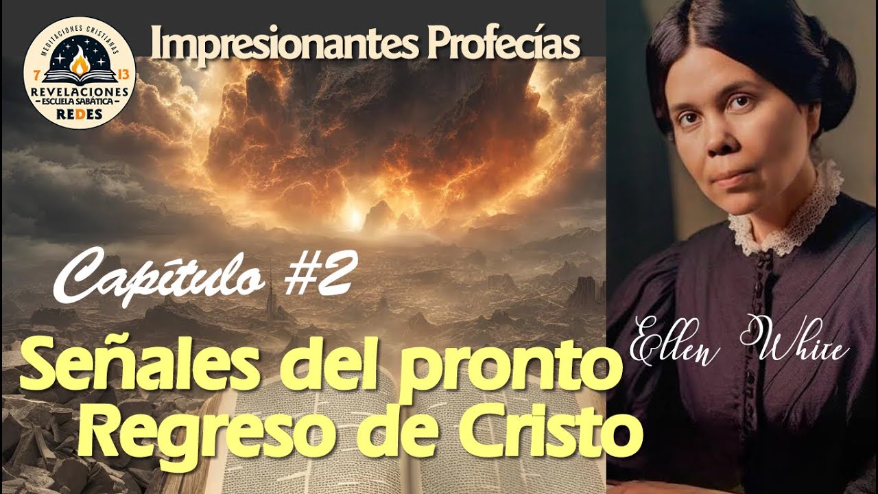 Eventos de los Últimos días // Capitulo #02 // Señales del pronto regreso de Cristo // Ellen White