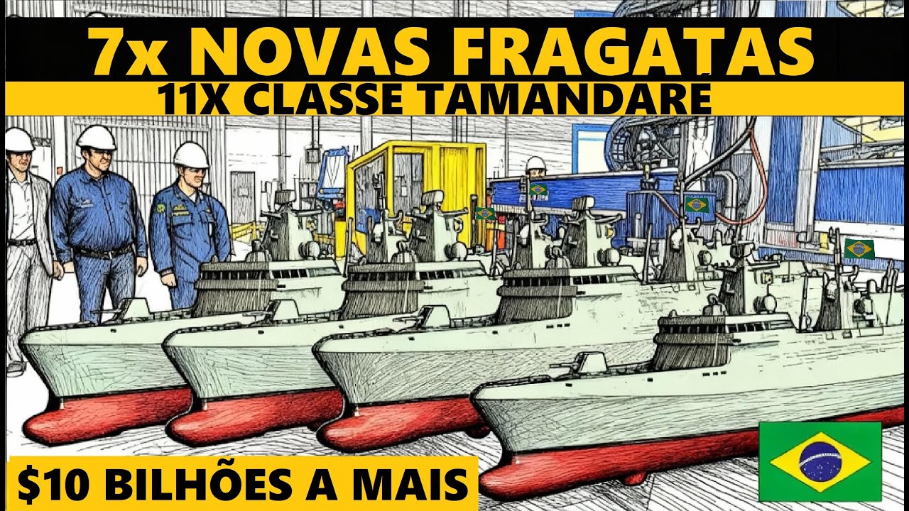 $10 BILHÕES a MAIS- 7x NOVAS FRAGATAS TAMANDARÉ!
