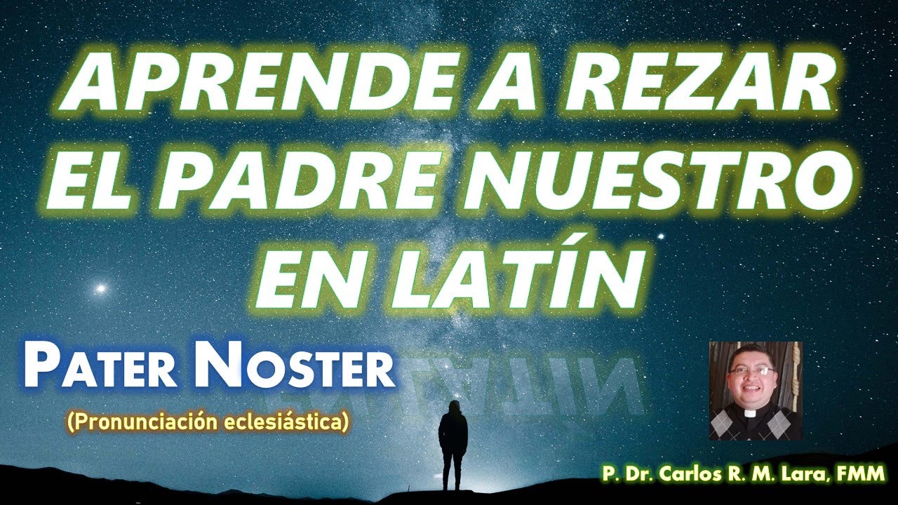 APRENDE A REZAR EL PADRE NUESTRO EN LATÍN (Pronunciación eclesiástica).