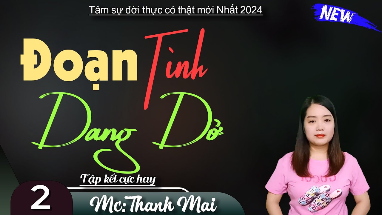 [Tập 2 kết] Đoạn T&igrave;nh Dang Dở - Truyện mc thanh mai mới nhất 2024