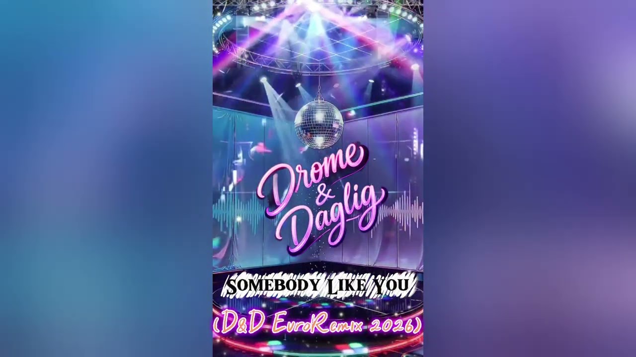 Somebody Like You (D&D Euromix 2026)