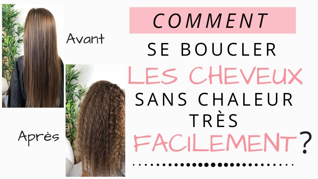 COMMENT SE BOUCLER LES CHEVEUX SANS CHALEUR TRES FACILEMENT ?