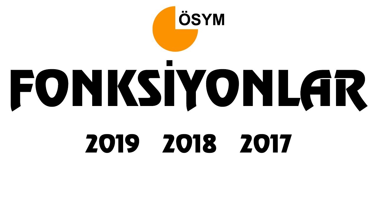 FONKSİYONLAR Çıkmış Sorular (2019,2018 ve 2017)