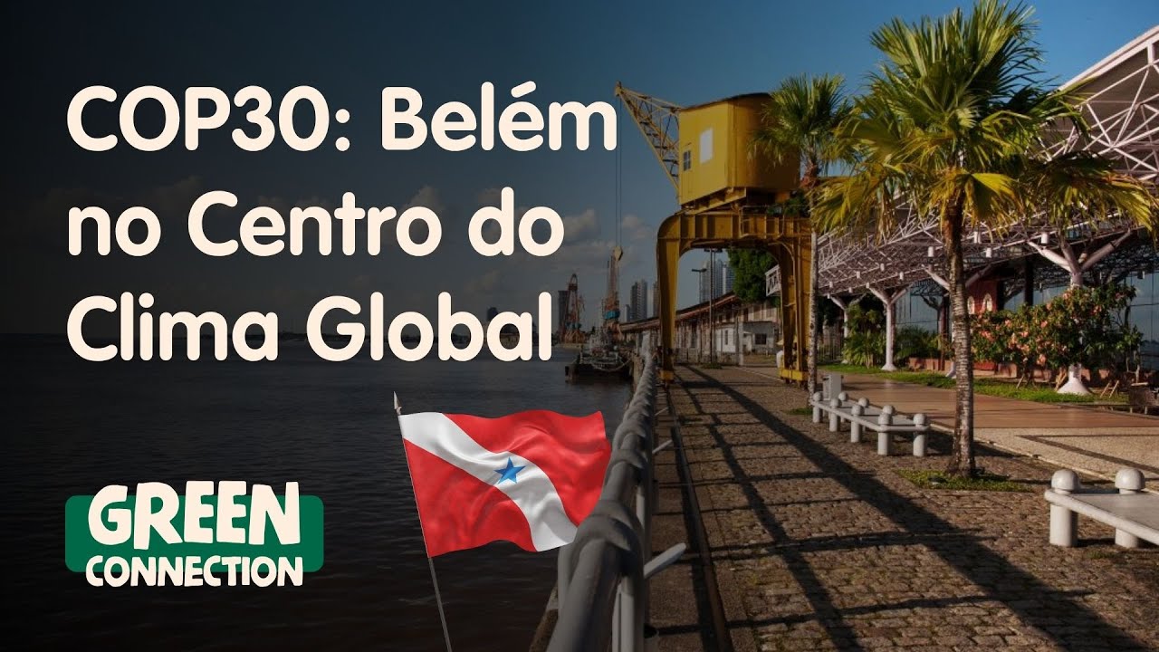 Belém Se Prepara Para a COP30: O Mundo Volta os Olhos Para o Brasil  | Boletim COP30 #2