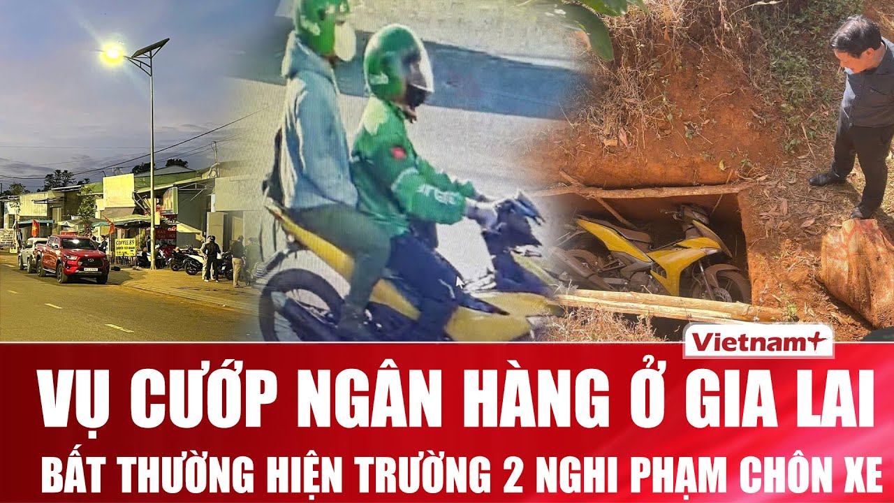 Vụ cướp ngân hàng 1,8 tỷ ở Gia Lai: Bất thường nơi chôn giấu xe máy, công an khoanh vùng 2 đối tượng