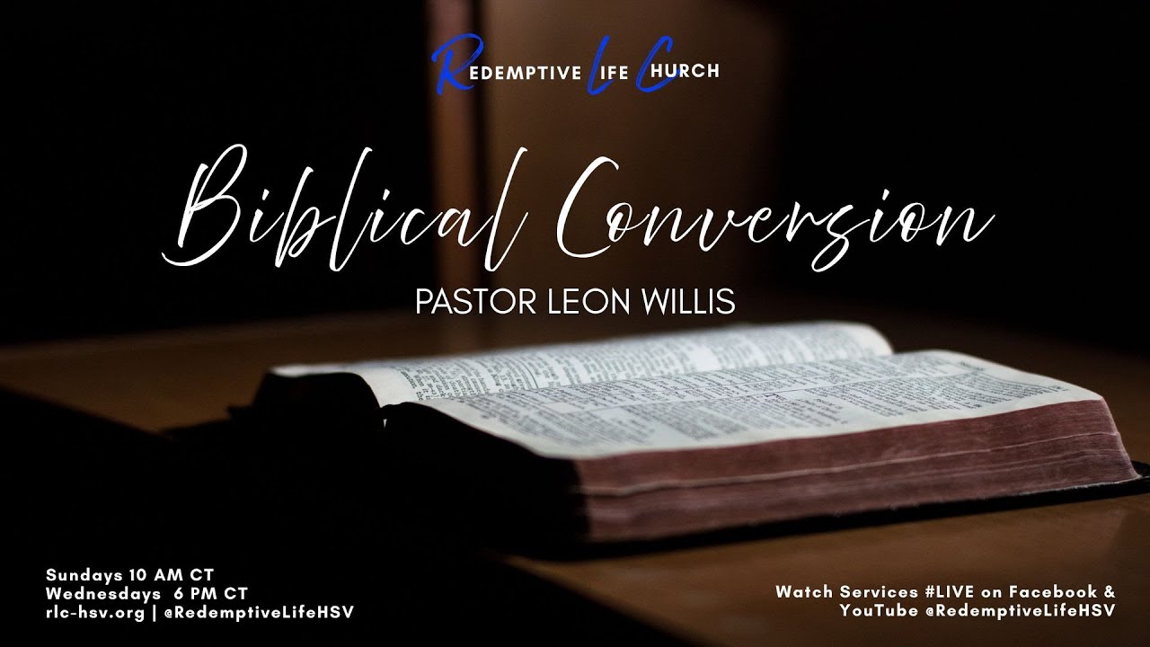 &ldquo;Biblical Conversion&rdquo; | Pastor Leon Willis | RLC-HSV
