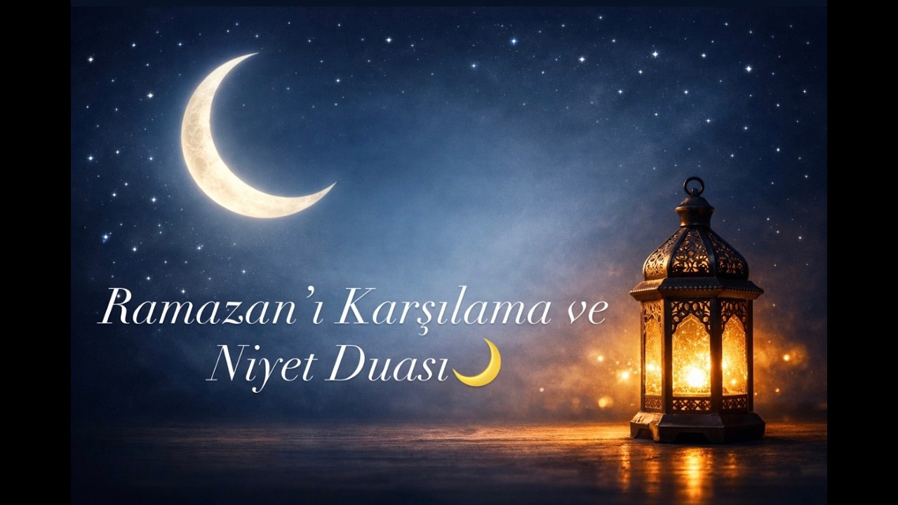 Ramazan’ı Karşılama ve Niyet Duası 🌙