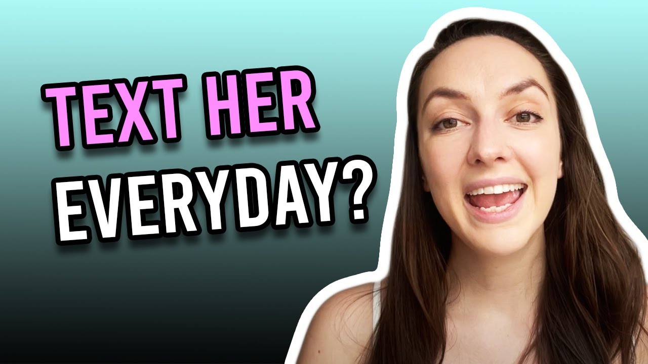 Should You Text Her Everyday?