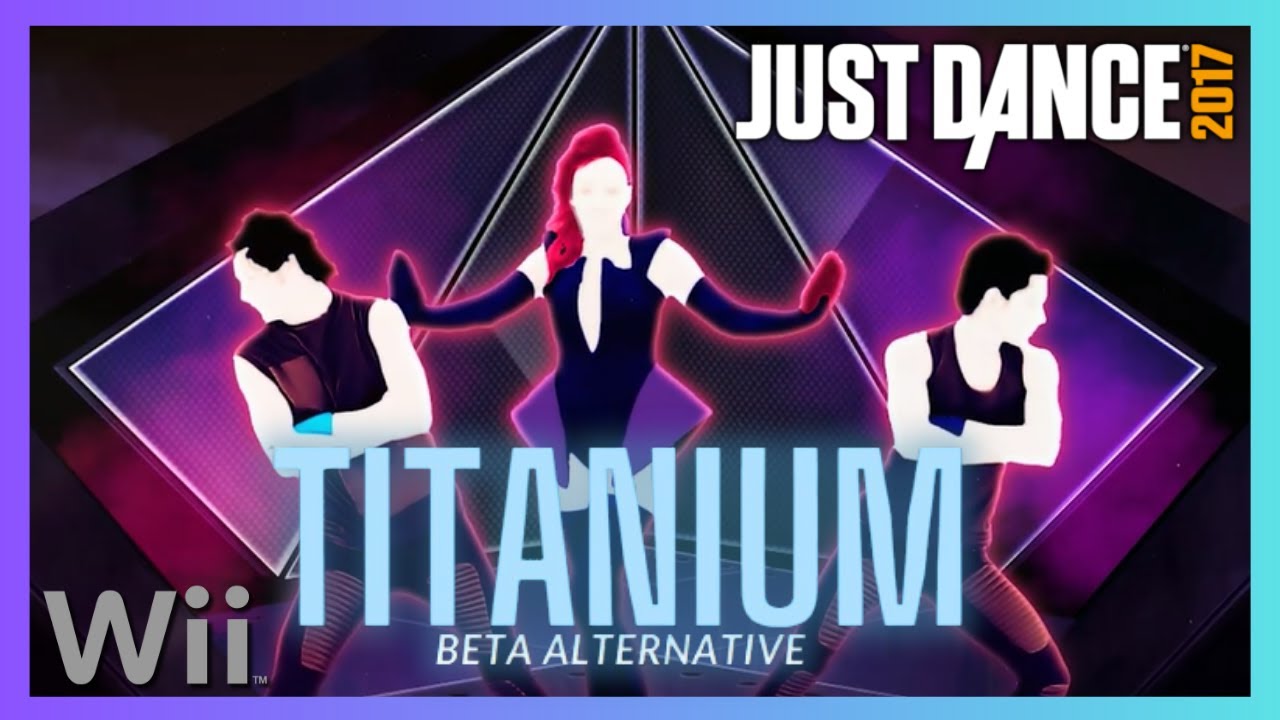 Just Dance 2017 (Wii) - Titanium (Alternate) by David Guetta ft. Sia