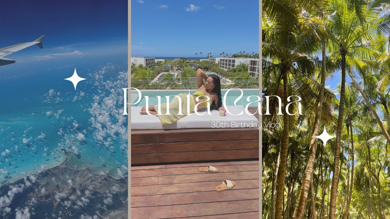 30TH BIRTHDAY TRAVEL VLOG | PUNTA CANA| LIVE AQUA BEACH RESORT| CORTNEYIMANI