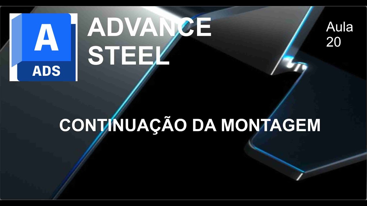 Advance Steel 2022 I Aula 20  I Continuação da montagem