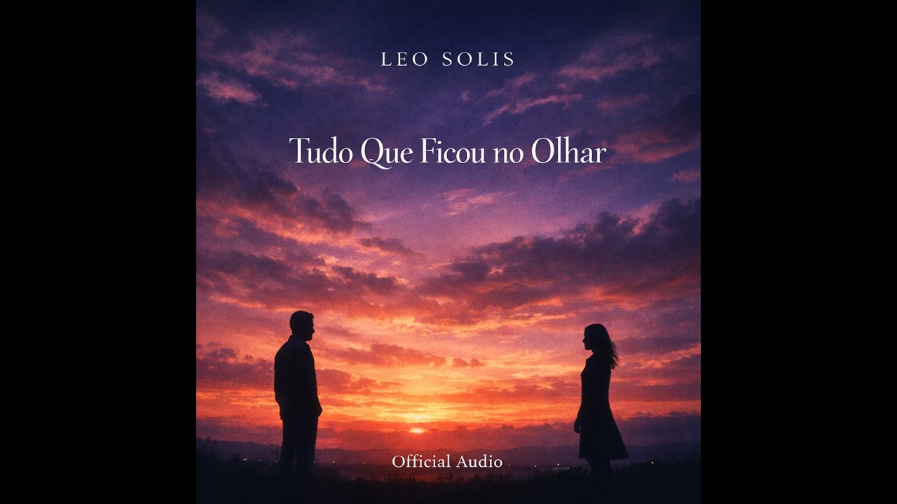 Leo Solis - Tudo Que Ficou no Olhar (Official Audio)