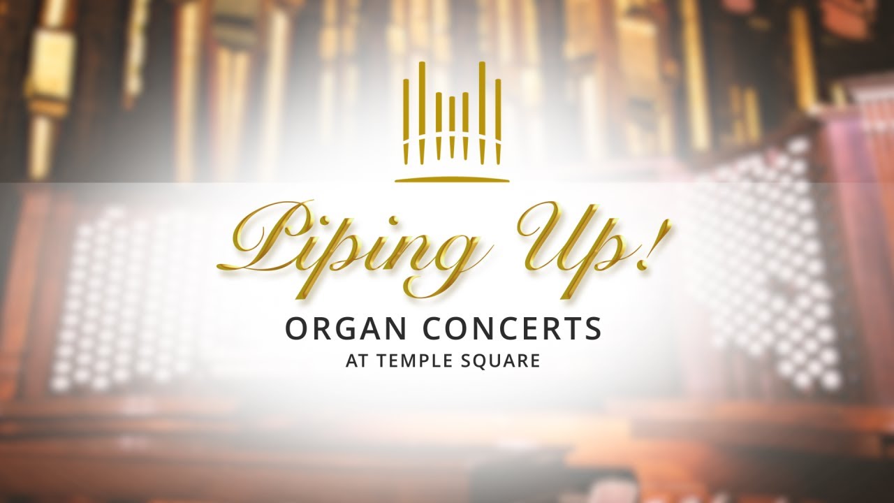 Piping Up! Organ Concert at Temple Square | August 9, 2023
