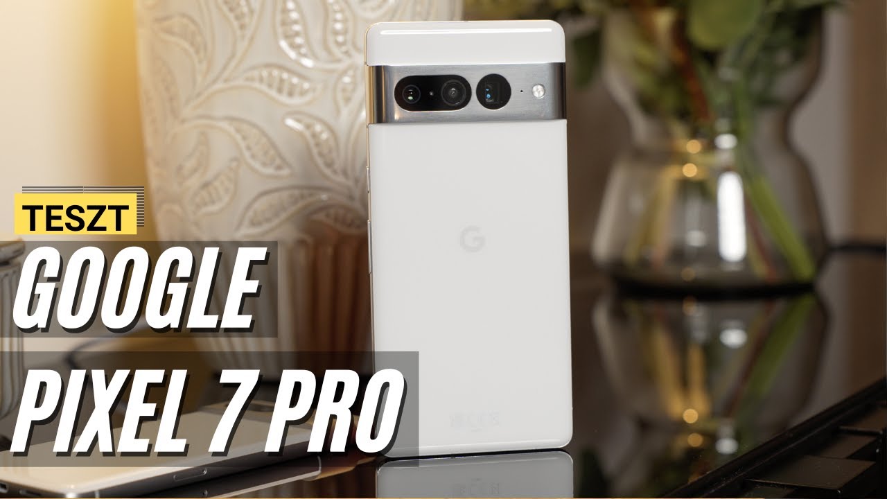 Google Pixel 7 Pro | Ez a legjobb Androidos telefon? Nekem igen!