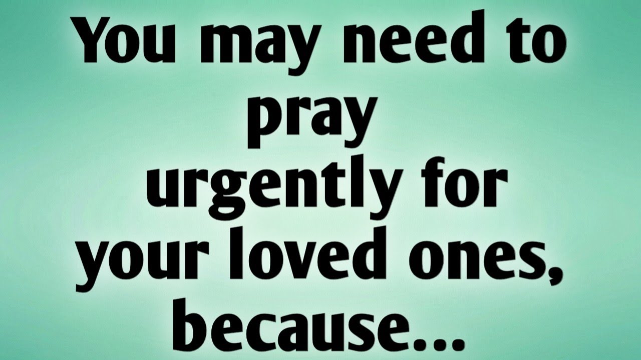 📃 You may need to pray urgently for your loved ones, because…