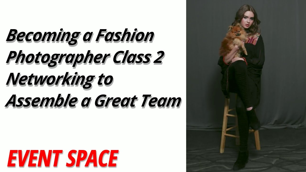 Becoming a Fashion Photographer Class 2 | Networking to Assemble a Great Team