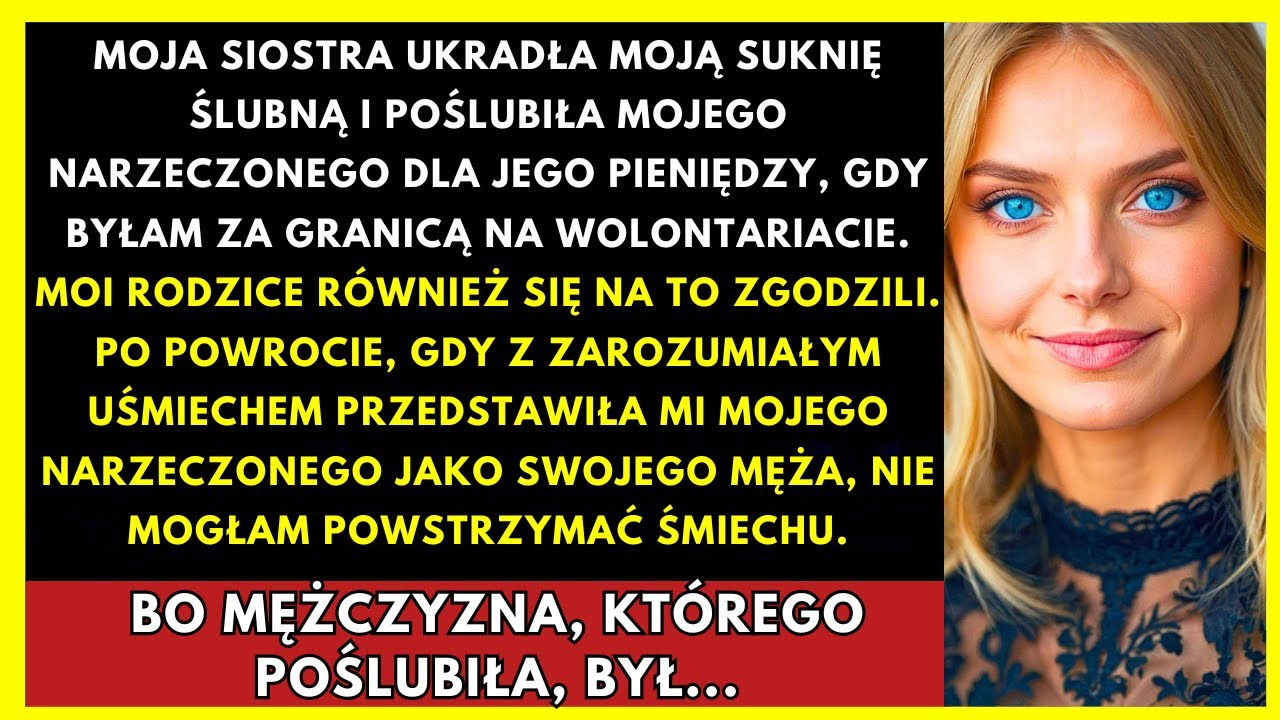 Podczas Podróży Służbowej Moja Siostra Wyszła Za Mojego Narzeczonego Dla Pieniędzy, Więc Ja…