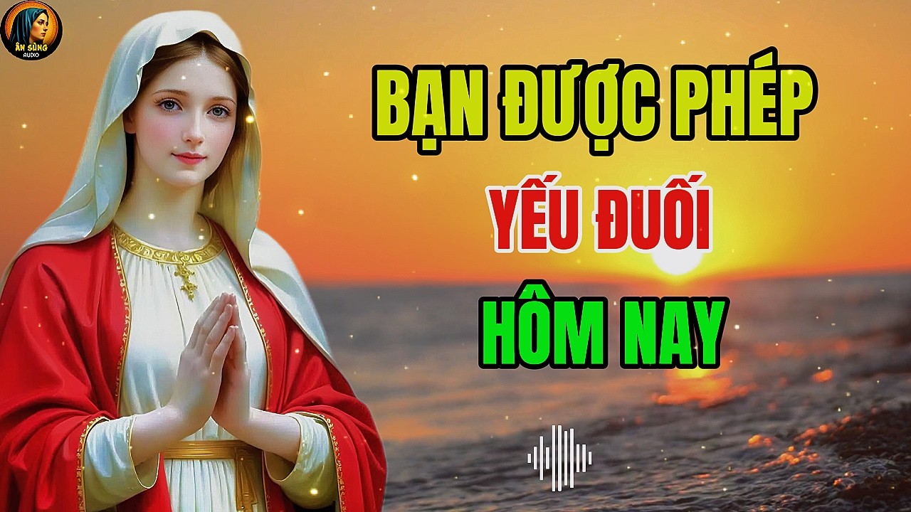 MẸ MARIA: Ngày Mai Không Cần Phải Mạnh Hơn – Bạn Được Phép Yếu Đuối | Ân Sủng Audio !