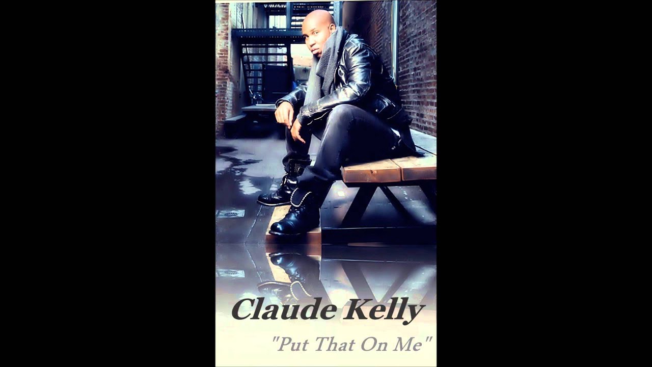 Claude Kelly - Put That On Me 