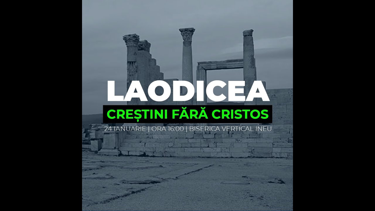 LAODICEA - CREȘTINI FĂRĂ CRISTOS | Cristian Rău | Biserica Vertical Ineu