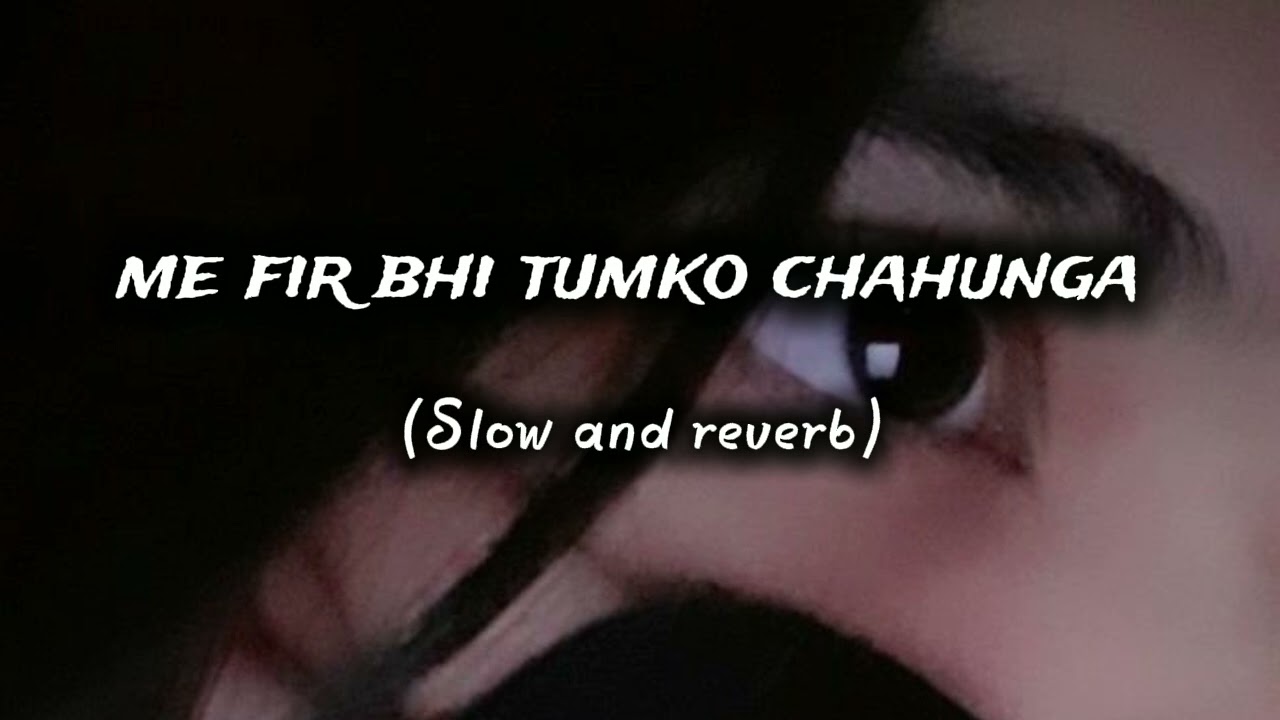 Main Phir Bhi Tumko Chahunga Slowed & Reverb ❤️ | Arijit Singh | Headphones Recommended 🎧