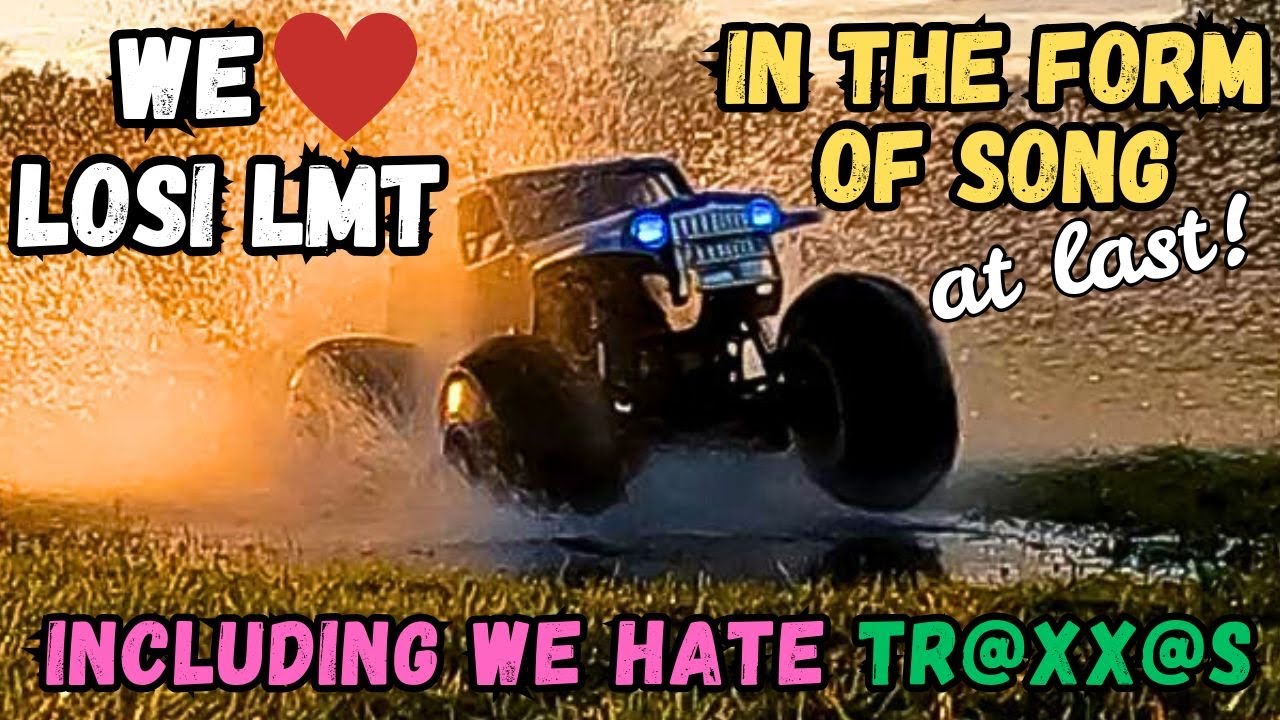 We Love the Losi LMT Song also featuring awful Traxxas Xmaxx